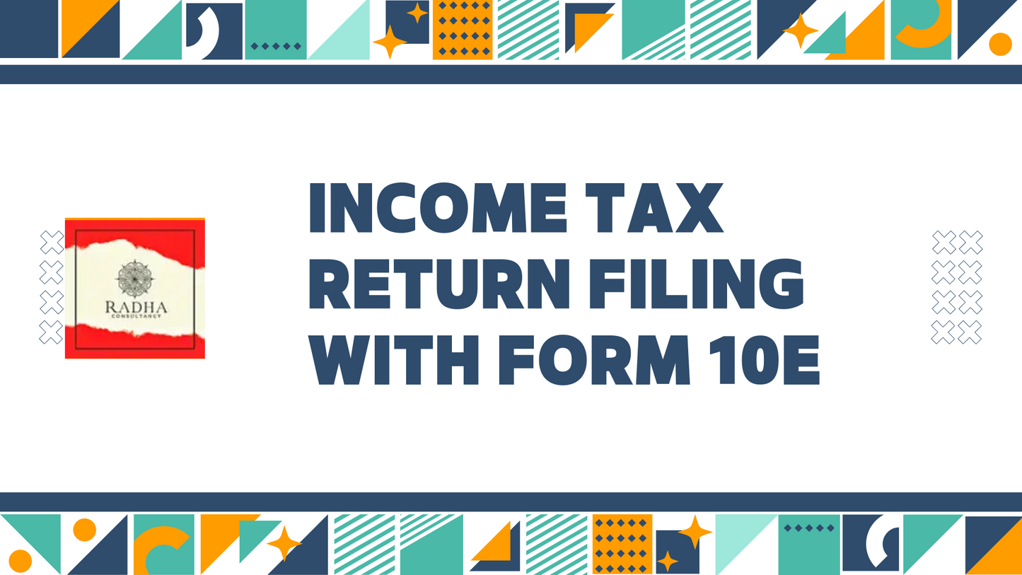 Income Tax Return Filing with Form 10E – ₹599 Only
