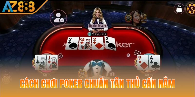 Cách chơi Poker chuẩn tân thủ cần nắm