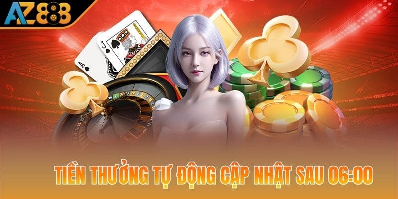 Tiền thưởng sẽ tự động cập nhật sau 06:00 mỗi ngày