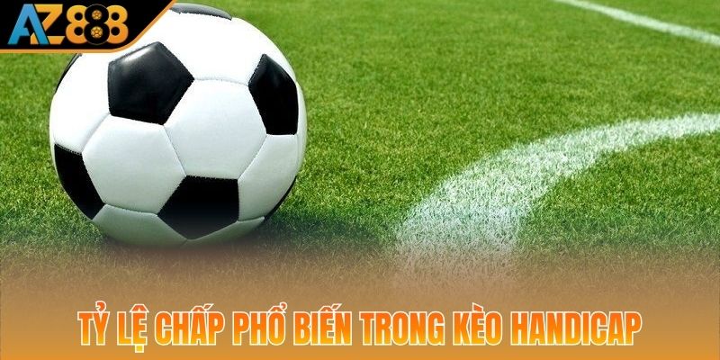 Tỷ lệ chấp phổ biến trong kèo Châu Á